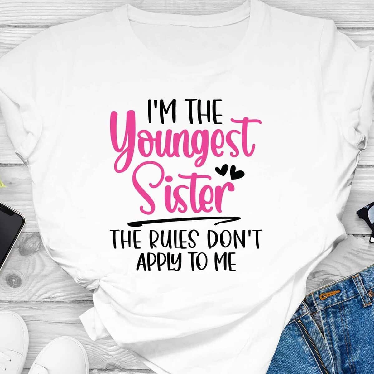 Basic I'm The Youngest Sister The Rules Don't Apply To Me T-Shirt Basic I'm The Youngest Sister The Rules Don't Apply To Me T-Shirt