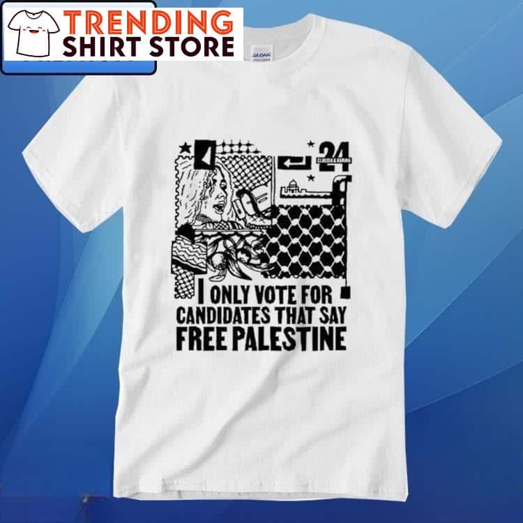 I Only Vote For Candidates That Say Free Palestine T-Shirt I Only Vote For Candidates That Say Free Palestine T-Shirt