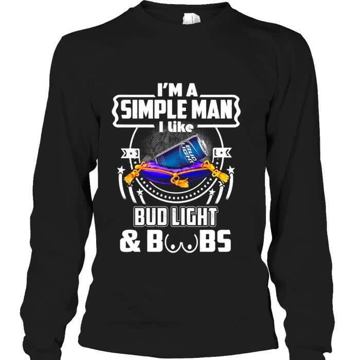 I’m A Simple Man I Like Bud Light Beer And Boobs T-Shirt I’m A Simple Man I Like Bud Light Beer And Boobs T-Shirt
