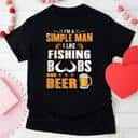 Cool I’m A Simple Man I Like Fishing Boobs And Beer T-Shirt Cool I’m A Simple Man I Like Fishing Boobs And Beer T-Shirt