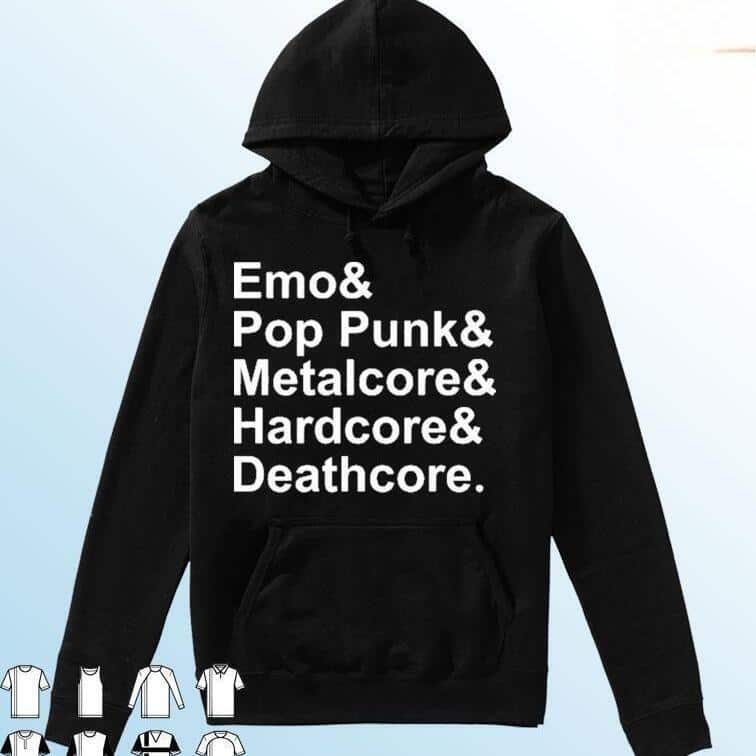 Emo Pop Punk Metalcore And Hardcore Deathcore T-Shirt Emo Pop Punk Metalcore And Hardcore Deathcore T-Shirt