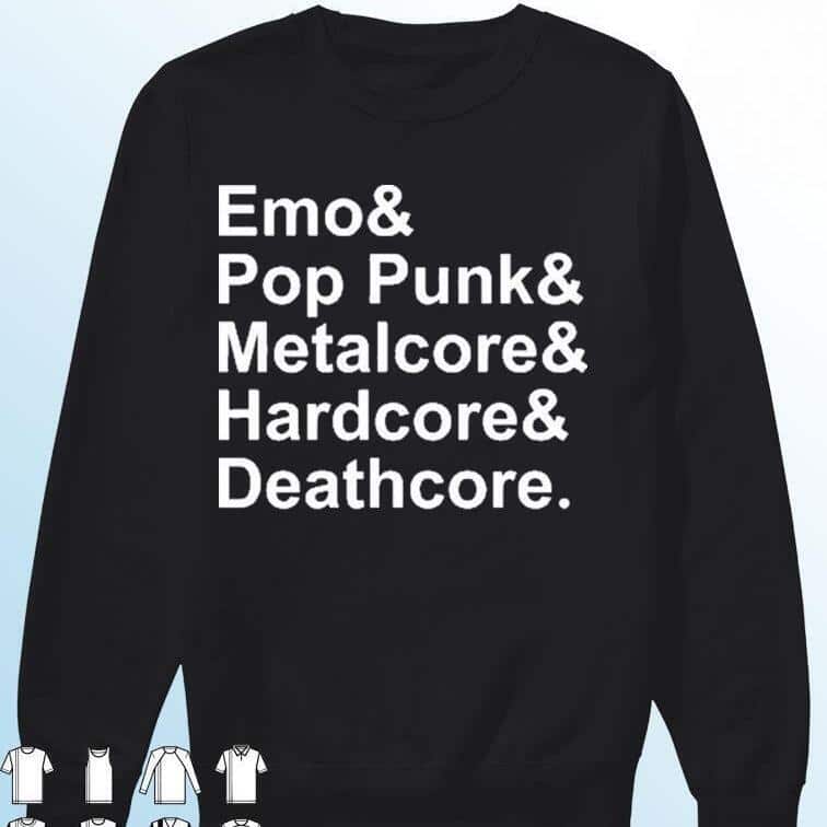 Emo Pop Punk Metalcore And Hardcore Deathcore T-Shirt Emo Pop Punk Metalcore And Hardcore Deathcore T-Shirt
