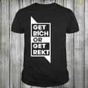 Get Rich Or Get Rekt T-Shirt Get Rich Or Get Rekt T-Shirt