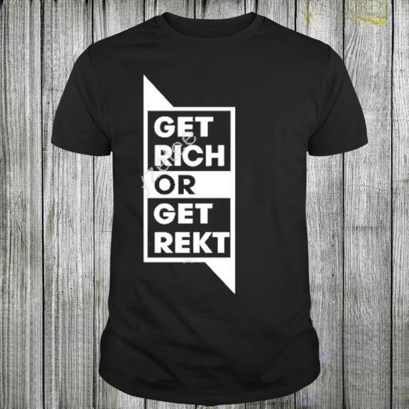 Get Rich Or Get Rekt T-Shirt Get Rich Or Get Rekt T-Shirt