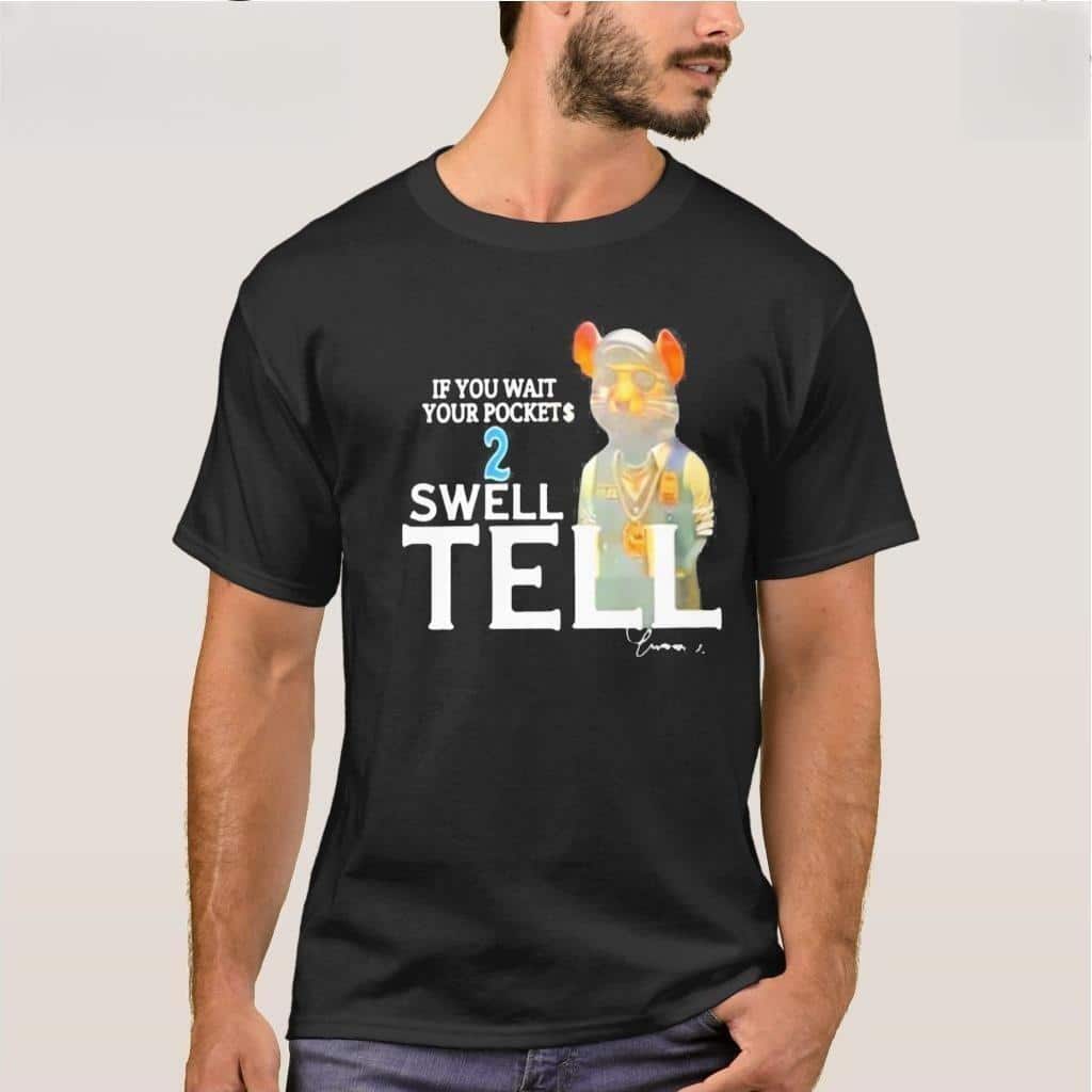 If You Wait Your Pocket 2 Swell Tell T-Shirt If You Wait Your Pocket 2 Swell Tell T-Shirt