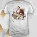 Dear Santa Is It Too Late To Be Good T-Shirt Dear Santa Is It Too Late To Be Good T-Shirt