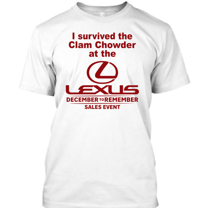I Survived The Clam Chowder At The Lexus T-Shirt I Survived The Clam Chowder At The Lexus T-Shirt