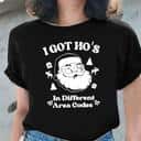 Santa I Got Ho's In Different Area Codes T-Shirt Santa I Got Ho's In Different Area Codes T-Shirt