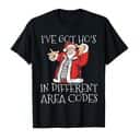 I've Got Ho's in Different Area Codes T-Shirt I've Got Ho's in Different Area Codes T-Shirt