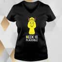 Funny Heck Is Plausible T-Shirt Funny Heck Is Plausible T-Shirt