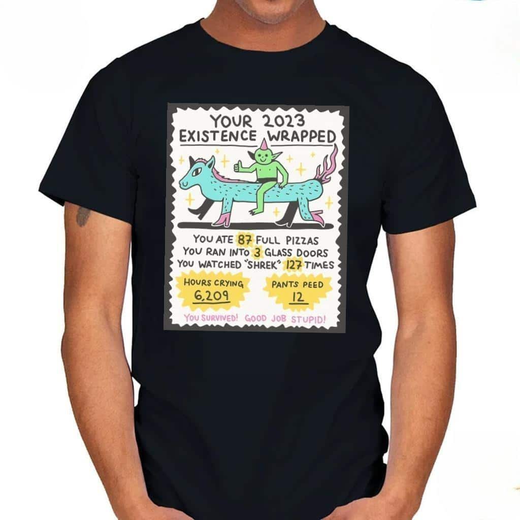 Your Existence Wrapped Full Pizzas You Ran Into 3 Glass Doors T-Shirt Your Existence Wrapped Full Pizzas You Ran Into 3 Glass Doors T-Shirt