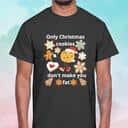 Gingerbread Only Christmas Cookies T-Shirt Gingerbread Only Christmas Cookies T-Shirt