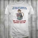 Jane Austen Ur The Last Person In The World I Could Ever Be Prevailed Upon To Fw T-Shirt Jane Austen Ur The Last Person In The World I Could Ever Be Prevailed Upon To Fw T-Shirt