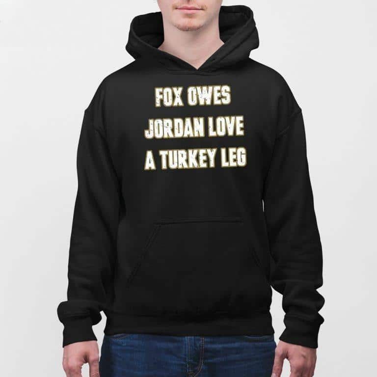 Fox Owes Jordan Love A Turkey Leg T-Shirt Fox Owes Jordan Love A Turkey Leg T-Shirt