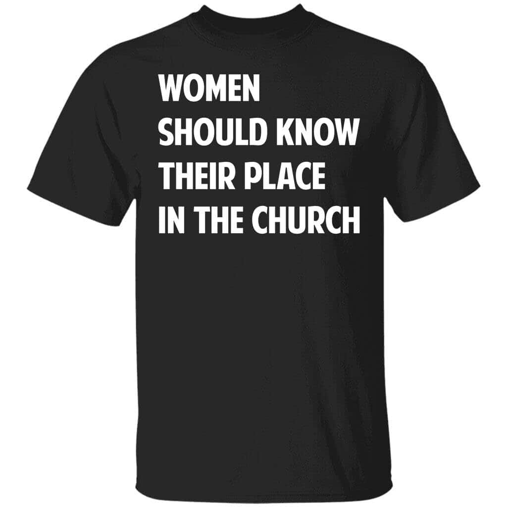 Women Should Know Their Place In The Church T-Shirt Women Should Know Their Place In The Church T-Shirt