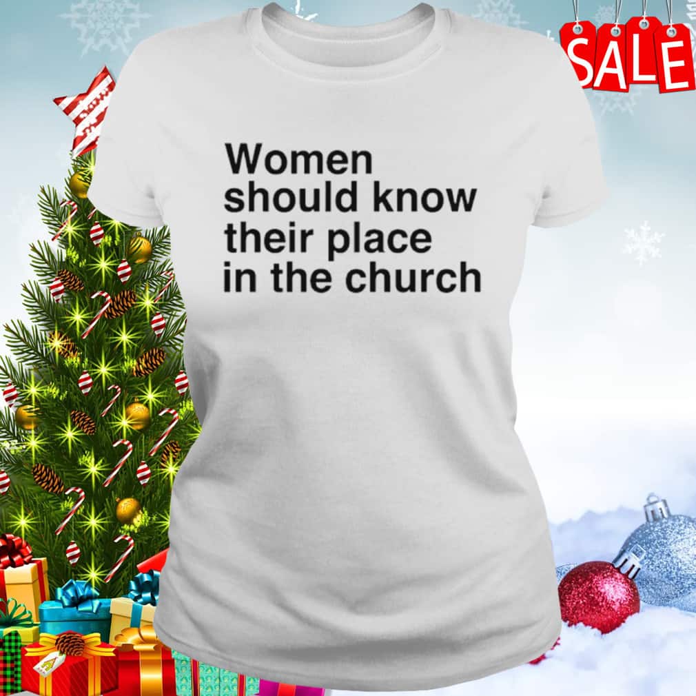 Basic Women Should Know Their Place In The Church T-Shirt Basic Women Should Know Their Place In The Church T-Shirt