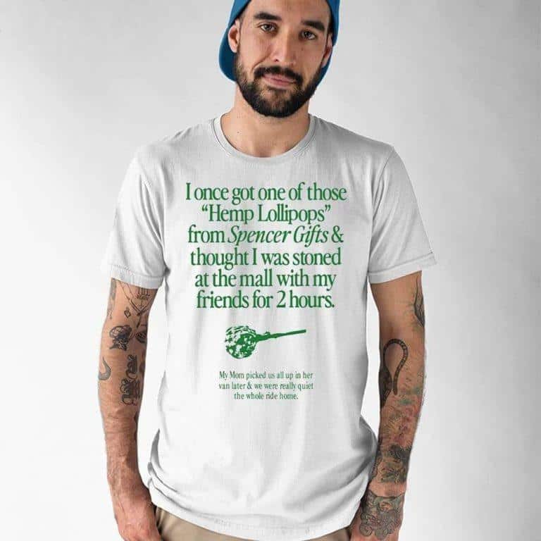 I Once Got One Of Those Hemp Lollipops T-Shirt I Once Got One Of Those Hemp Lollipops T-Shirt