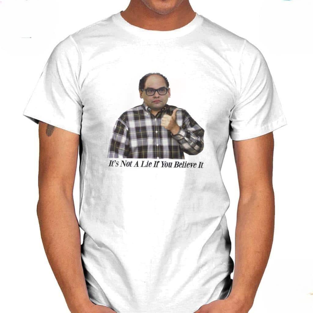 It’s Not A Lie If You Believe It T-Shirt It’s Not A Lie If You Believe It T-Shirt