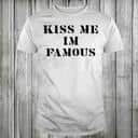 Funny Kiss Me I’m Famous T-Shirt
