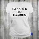Funny Kiss Me I’m Famous T-Shirt Funny Kiss Me I’m Famous T-Shirt