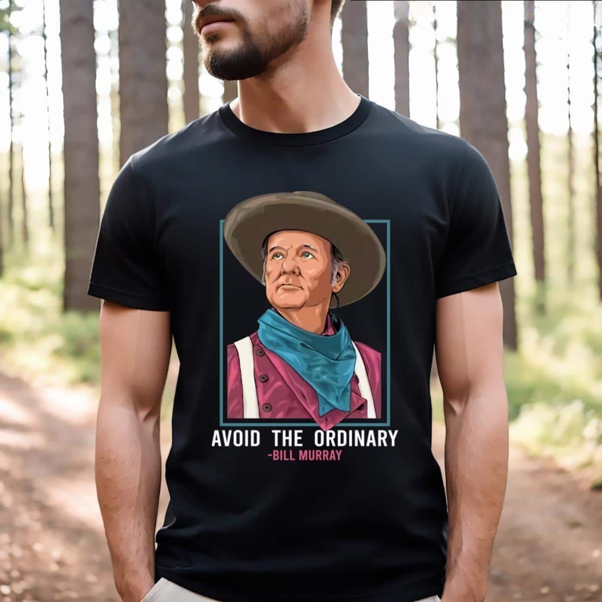 Bill Murray T-Shirt Avoid The Ordinary Bill Murray T-Shirt Avoid The Ordinary