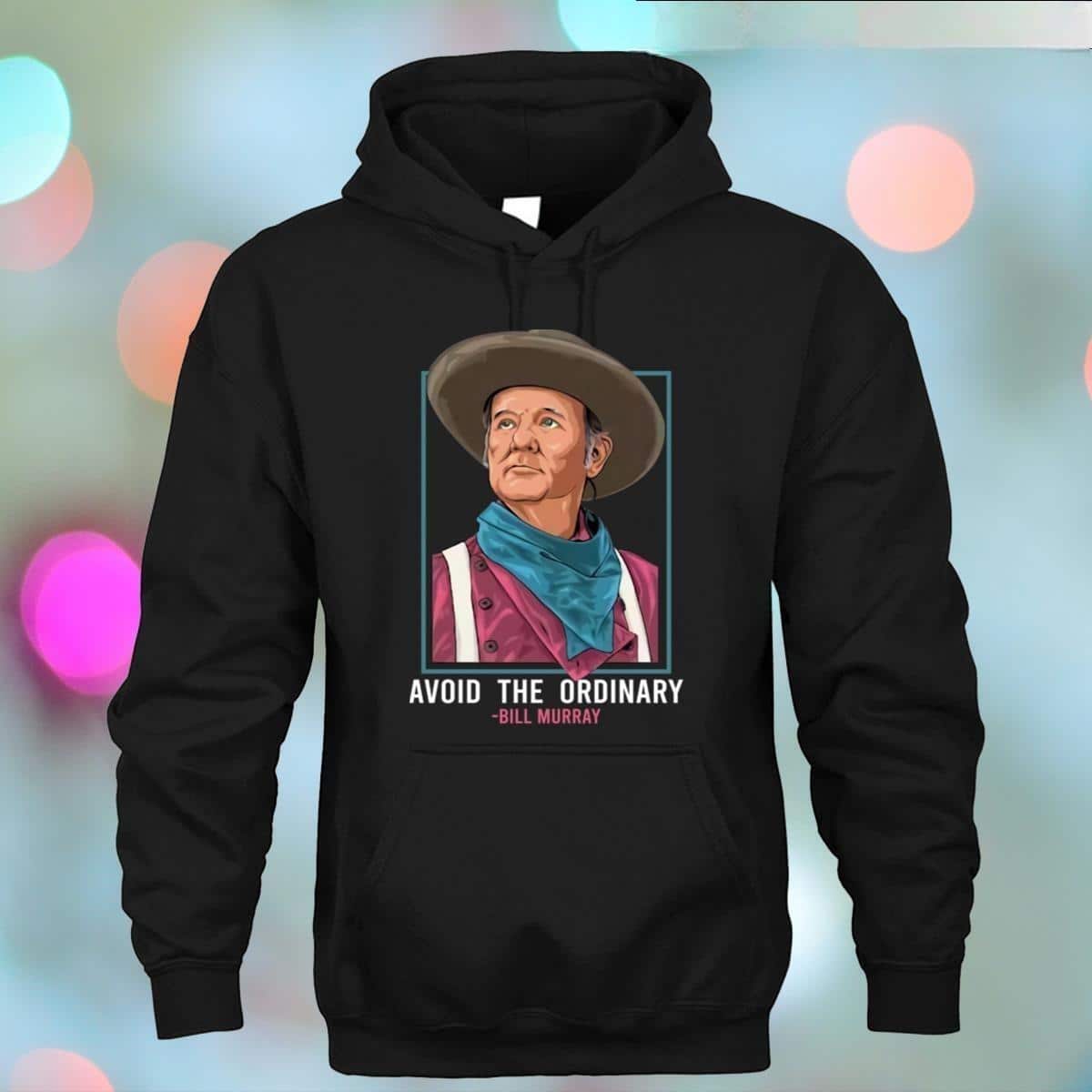 Bill Murray T-Shirt Avoid The Ordinary Bill Murray T-Shirt Avoid The Ordinary