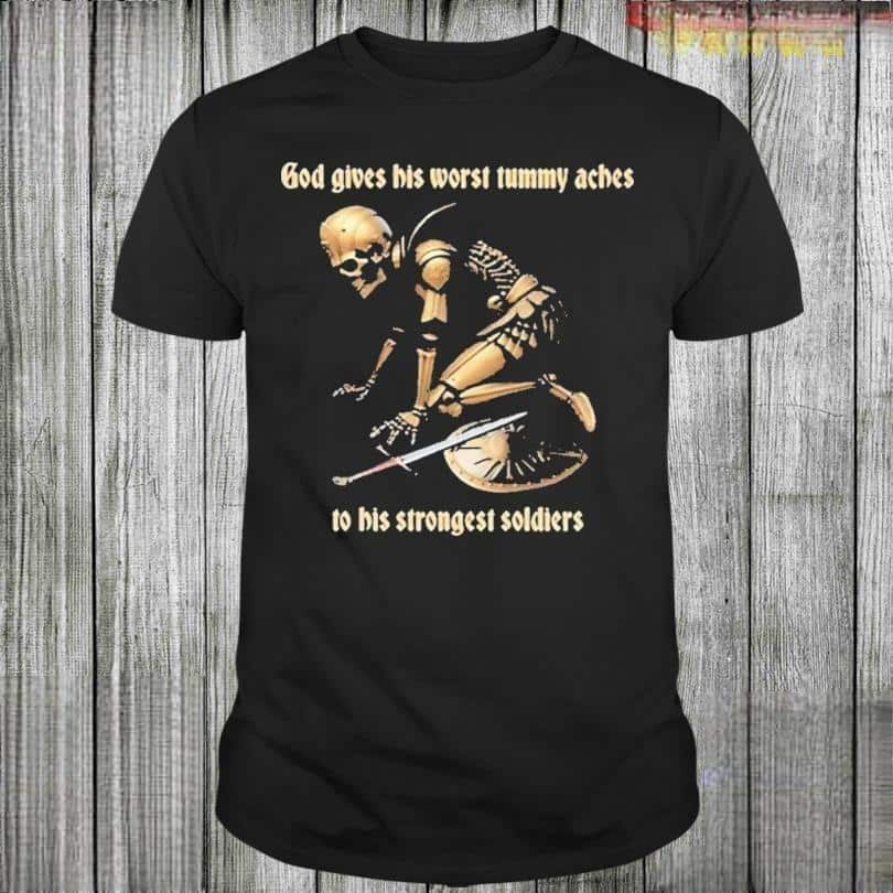 Skeleton God Gives His Worst Tummy Aches To His Strongest Soldiers T-Shirt