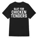 Slut For Chicken Tenders T-Shirt