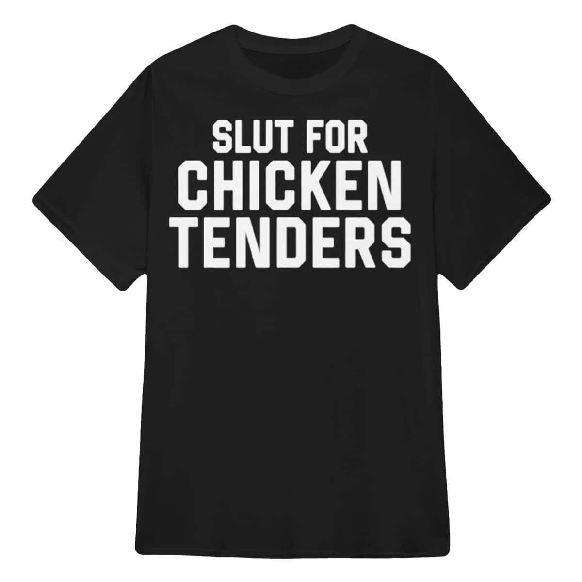 Slut For Chicken Tenders T-Shirt Slut For Chicken Tenders T-Shirt