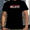 We Will Always Believe T-Shirt We Will Always Believe T-Shirt