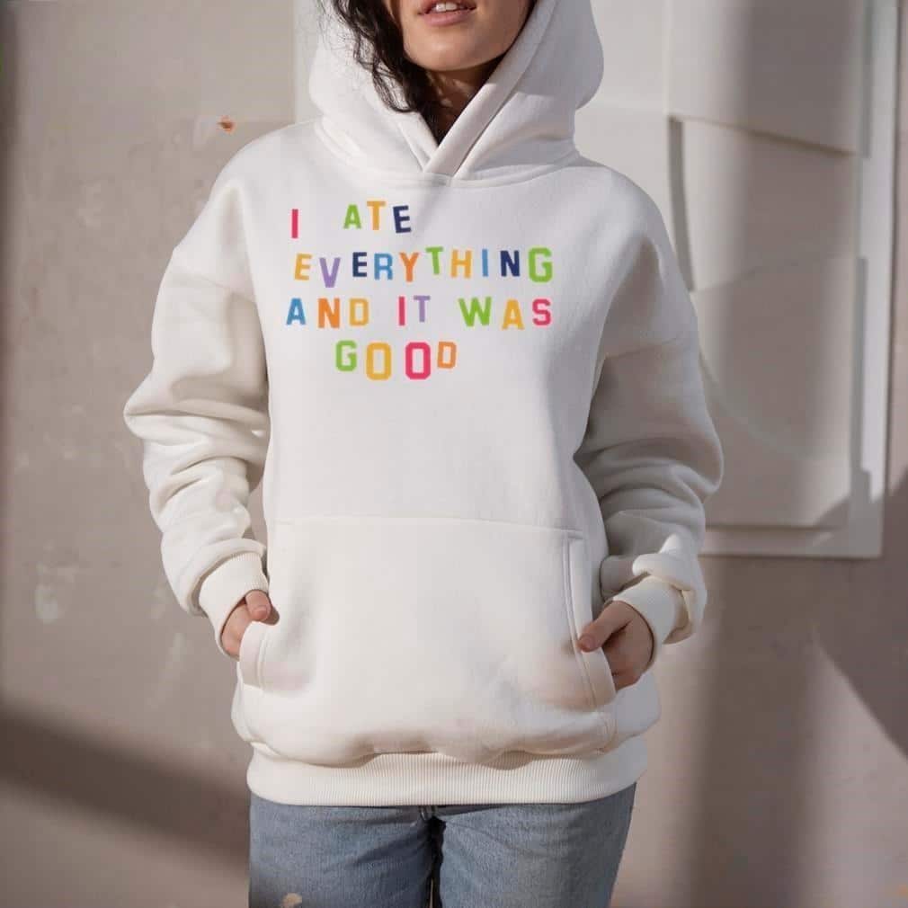 I Ate Everything And It Was Good T-Shirt I Ate Everything And It Was Good T-Shirt
