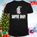 Super Sigh T-Shirt Super Sigh T-Shirt