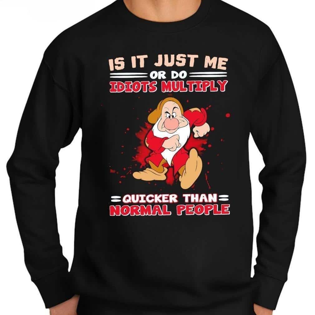 Grumpy Dwarf Is It Just Me Or Do Idiots Multiply T-Shirt Grumpy Dwarf Is It Just Me Or Do Idiots Multiply T-Shirt
