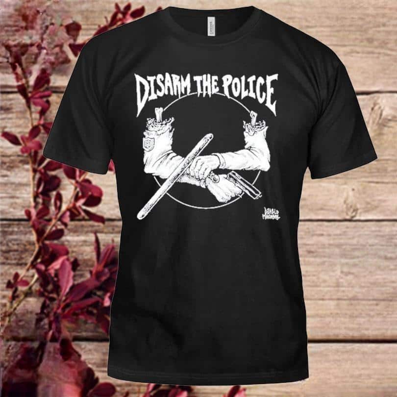 Disarm The Police T-Shirt