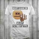 Insert Cash Or Select Payment Type T-Shirt Insert Cash Or Select Payment Type T-Shirt
