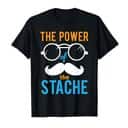 Funny Power Of The Stache T-Shirt Funny Power Of The Stache T-Shirt