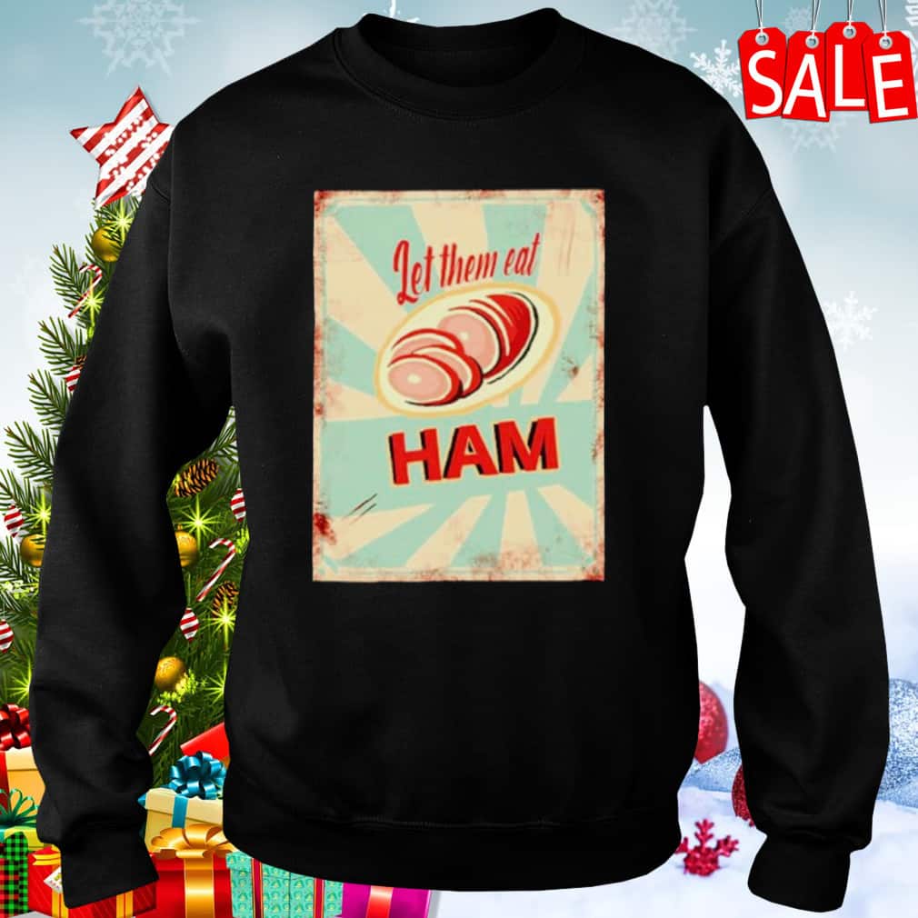 Let Them Eat Ham T-Shirt Let Them Eat Ham T-Shirt