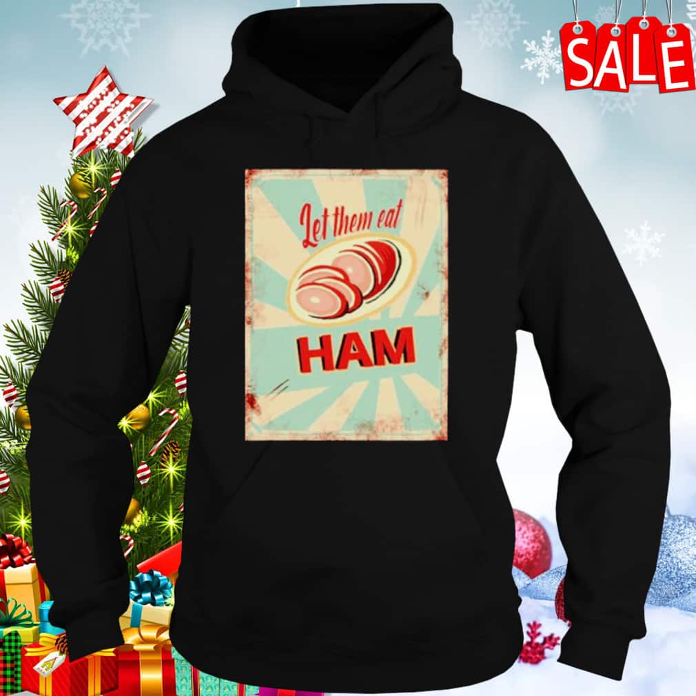 Let Them Eat Ham T-Shirt Let Them Eat Ham T-Shirt