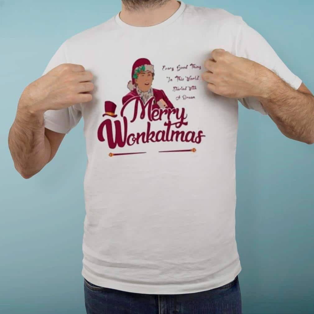 Merry Wonkatmas Every Good Thing In This World Started With A Dream T-Shirt Merry Wonkatmas Every Good Thing In This World Started With A Dream T-Shirt