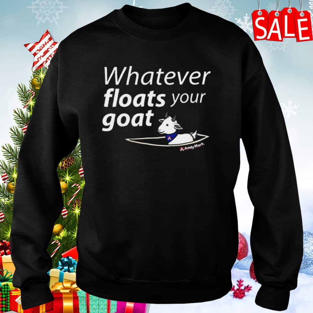 Funny Whatever Floats Your Goat T-Shirt Funny Whatever Floats Your Goat T-Shirt