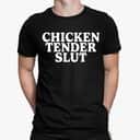 Chicken Tender Slut T-Shirt Chicken Tender Slut T-Shirt