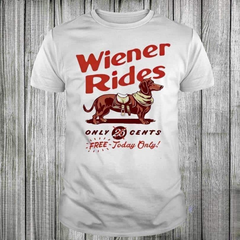 Dachshund T-Shirt Wiener Rides Only 25 Cents Free Today Only Dachshund T-Shirt Wiener Rides Only 25 Cents Free Today Only