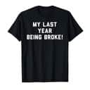 Basic My Last Year Being Broke T-Shirt Basic My Last Year Being Broke T-Shirt
