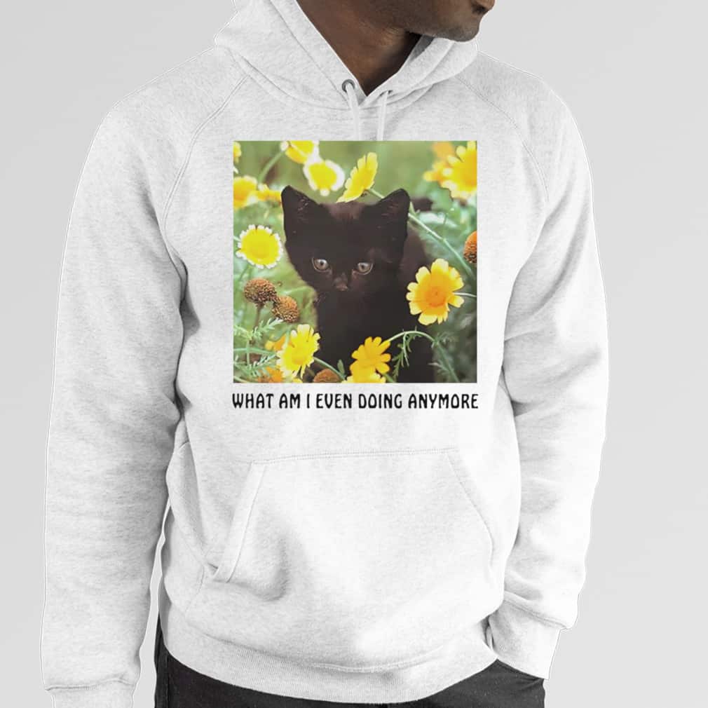 Black Cat What Am I Even Doing Anymore T-Shirt Black Cat What Am I Even Doing Anymore T-Shirt