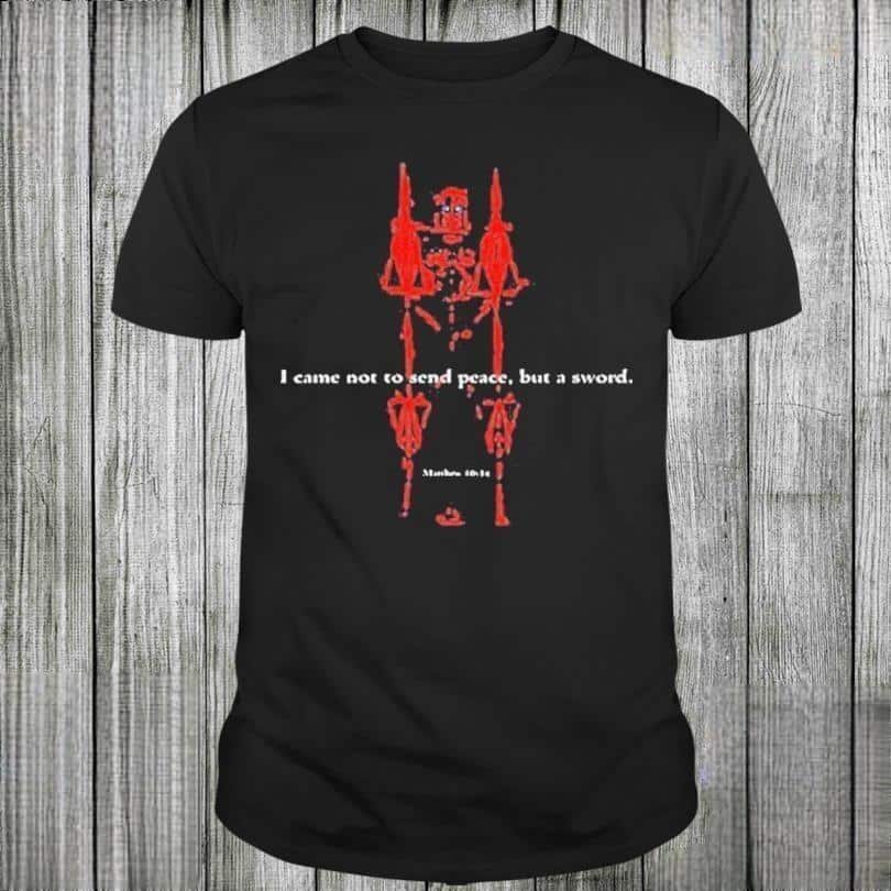 Matthew T-Shirt I Came Not To Send Peace But A Sword Matthew T-Shirt I Came Not To Send Peace But A Sword