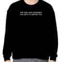 The One Who Designed You Gets To Define You T-Shirt The One Who Designed You Gets To Define You T-Shirt