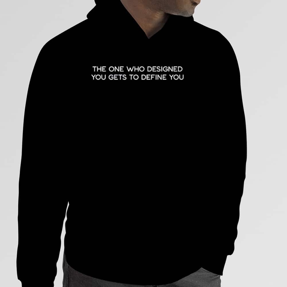 The One Who Designed You Gets To Define You T-Shirt The One Who Designed You Gets To Define You T-Shirt