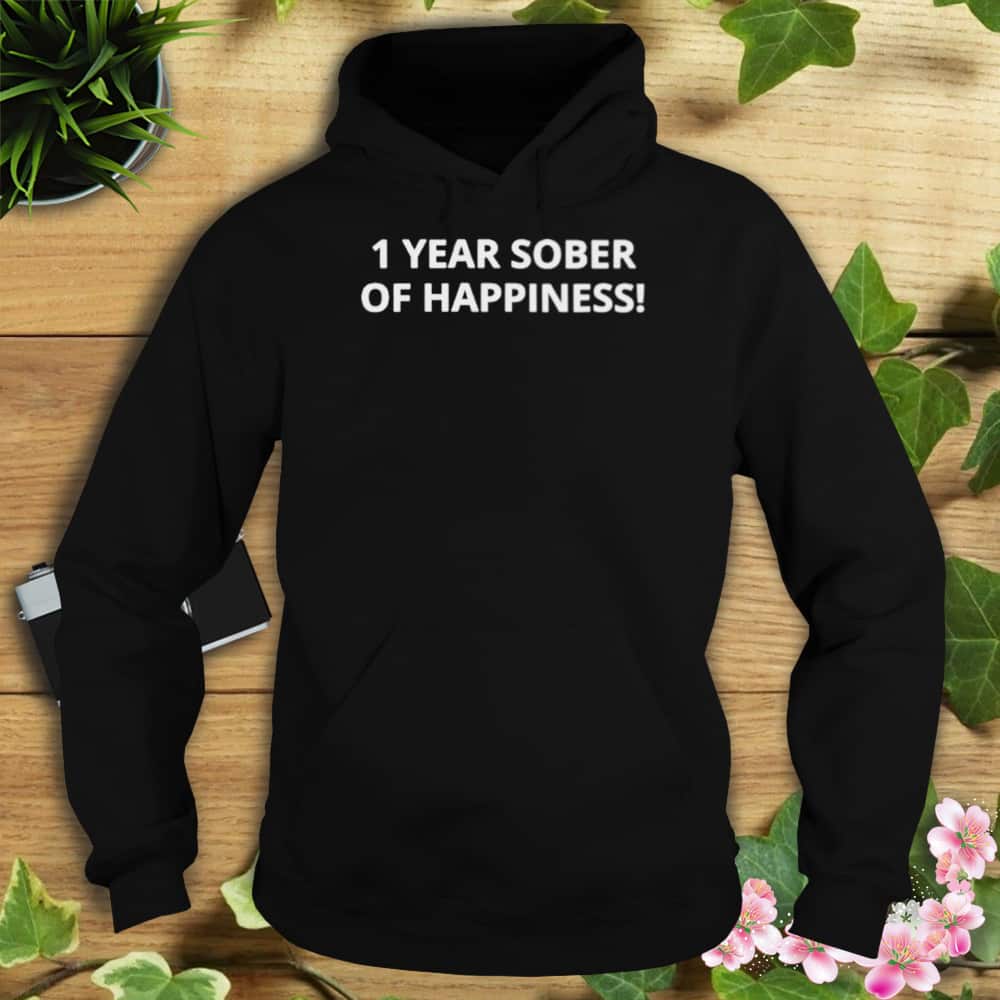 1 Year Sober Of Happiness T-Shirt 1 Year Sober Of Happiness T-Shirt