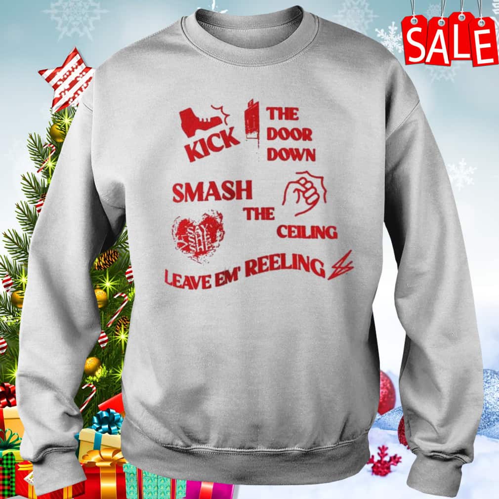 She Kick The Door Down Smash The Ceiling Leave Em Reeling T-Shirt She Kick The Door Down Smash The Ceiling Leave Em Reeling T-Shirt