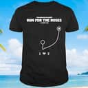 He&rsquo;s Going For The Corner Run For The Roses T-Shirt